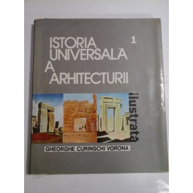   ISTORIA  UNIVERSALA  A  ARHITECTURII  ILUSTRATA  vol. I  -  Gheorghe CURINSCHI  VORONA  